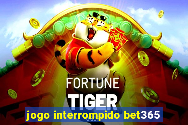 jogo interrompido bet365